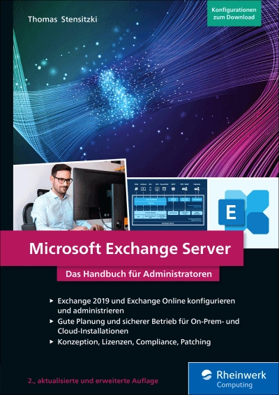 Buchcover von Microsoft Exchange Server – Das Handbuch für Administratoren von Thomas Stensitzki, erschienen bei Rheinwerk Computing. Untertitel: ‚Exchange 2019 und Exchange Online konfigurieren und administrieren. Gute Planung und sicherer Betrieb für On-Prem- und Cloud-Installationen. Konzeption, Lizenzen, Compliance, Patching.‘ Abgebildet sind eine moderne Netzwerk-Grafik, ein Foto eines Administrators am Computer sowie das Exchange-Logo. Hinweis: 2., aktualisierte und erweiterte Auflage.