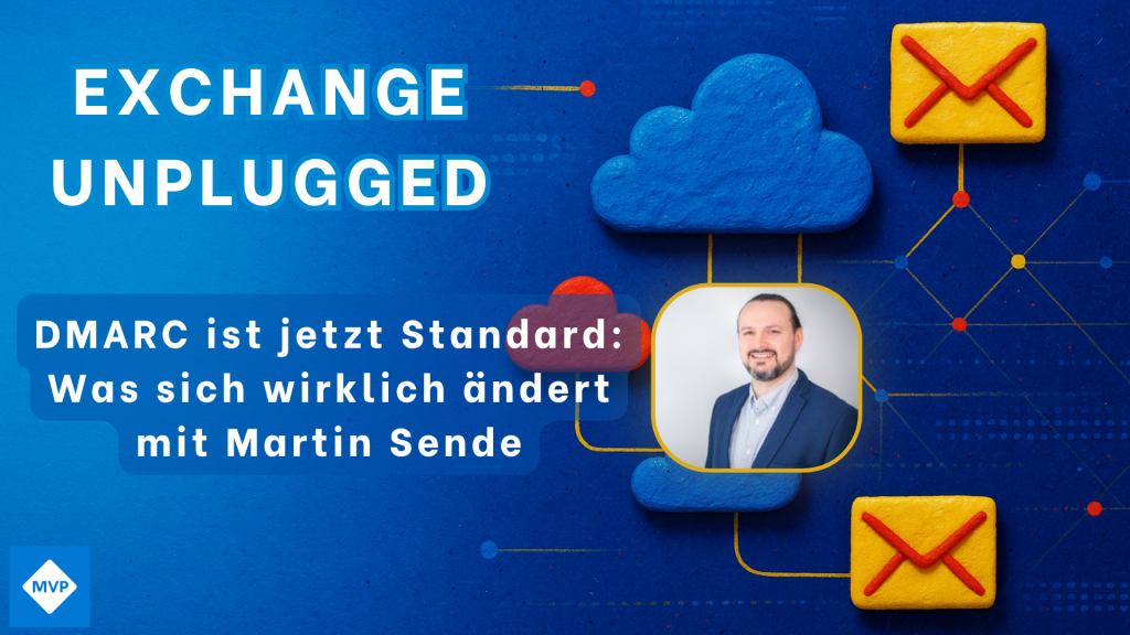 Titelbild von „Exchange Unplugged“, Episode 11: „DMARC ist jetzt Standard: Was sich wirklich ändert mit Martin Sende“. Blaues Design mit Cloud- und E-Mail-Symbolen sowie einem Porträt des Gastes.